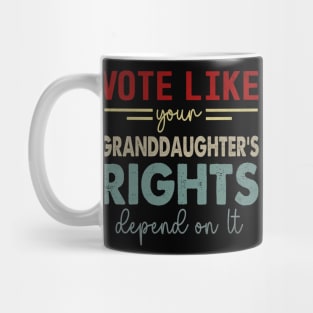 Vote Like Your Granddaughter's Rights Depend on It Mug